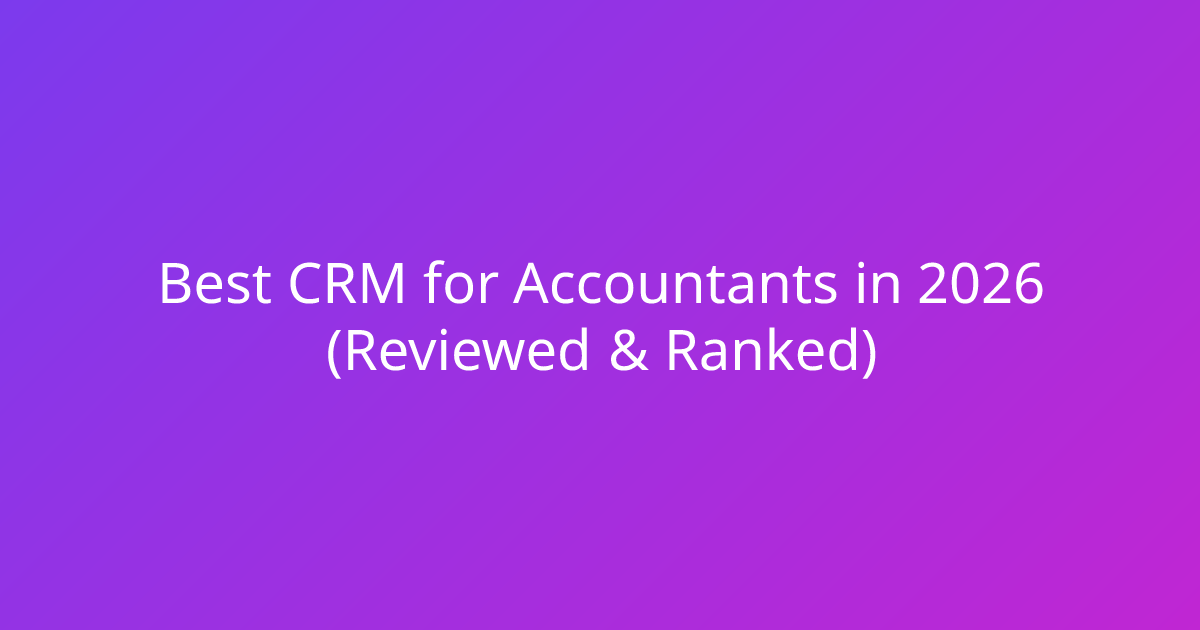 Best CRM for Accountants in 2026 (Reviewed & Ranked)