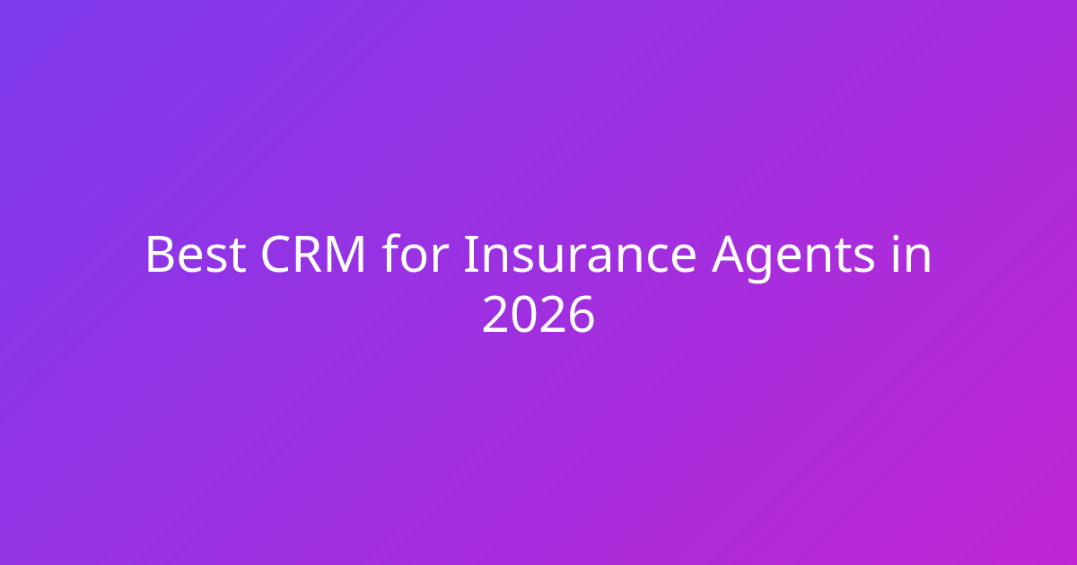 Best CRM for Insurance Agents in 2026