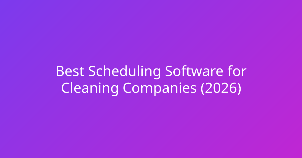 Best Scheduling Software for Cleaning Companies (2026)