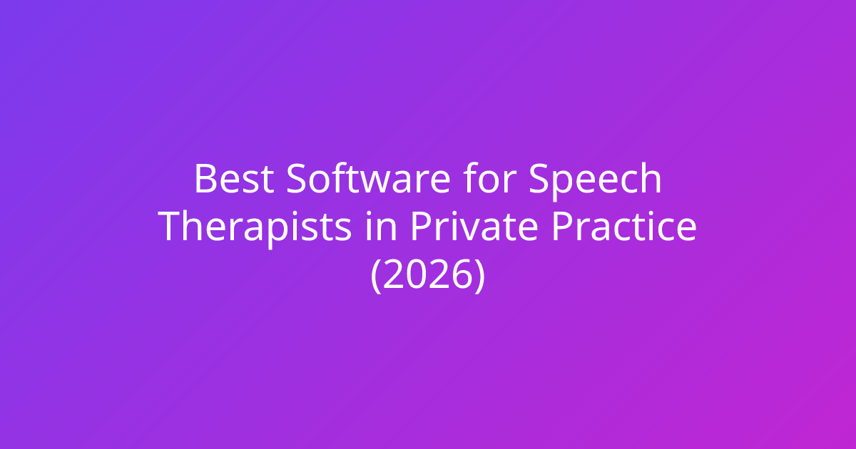 Best Software for Speech Therapists in Private Practice (2026)